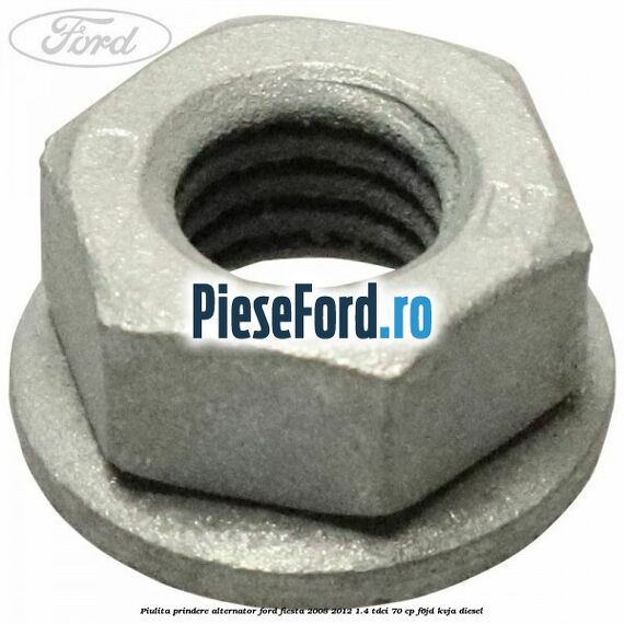 Piulita prindere alternator Ford Fiesta 2008-2012 1.4 TDCi 70 cp F6JD, KVJA diesel
