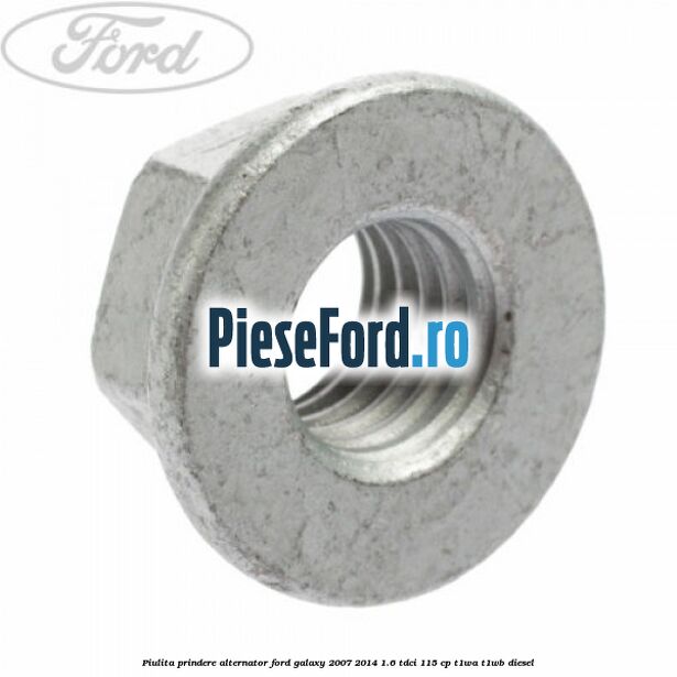 Piulita prindere alternator Ford Galaxy 2007-2014 1.6 TDCi 115 cp T1WA, T1WB diesel