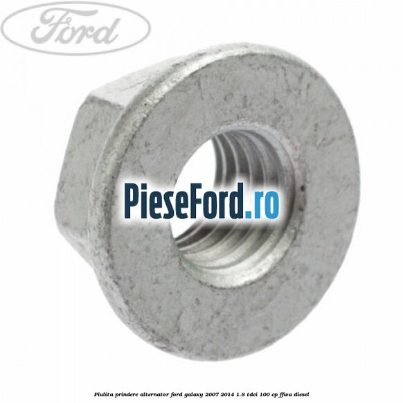 Piulita prindere alternator Ford Galaxy 2007-2014 1.8 TDCi 100 cp FFWA diesel