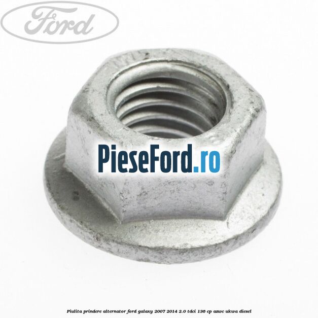 Piulita prindere alternator Ford Galaxy 2007-2014 2.0 TDCi 136 cp Piulita prindere alternator Ford Galaxy 2007-2014 2.0 TDCi 136 cp AZWC, UKWA diesel