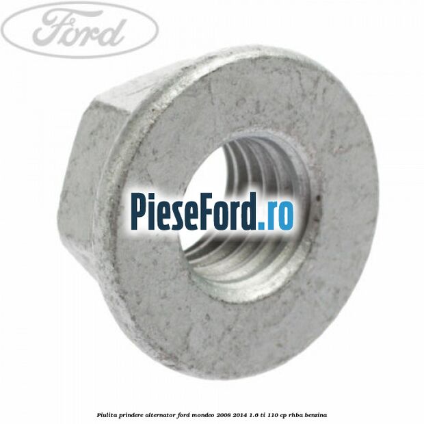 Piulita prindere alternator Ford Mondeo 2008-2014 1.6 Ti 110 cp RHBA benzina