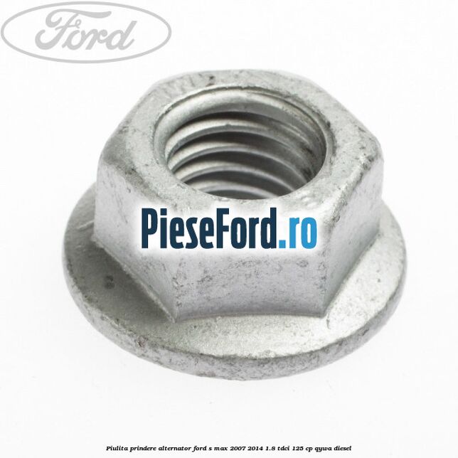 Piulita prindere alternator Ford S-Max 2007-2014 1.8 TDCi 125 cp QYWA diesel
