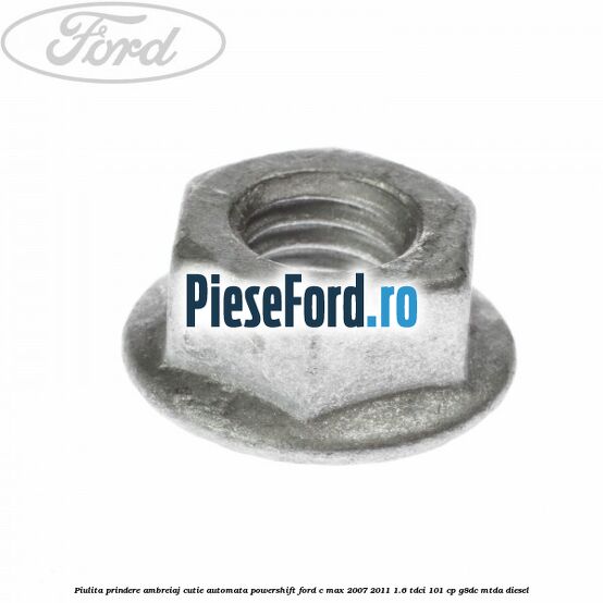 Piulita prindere ambreiaj cutie automata PowerShift Ford C-Max 2007-2011 1.6 TDCi 101 cp G8DC, MTDA diesel
