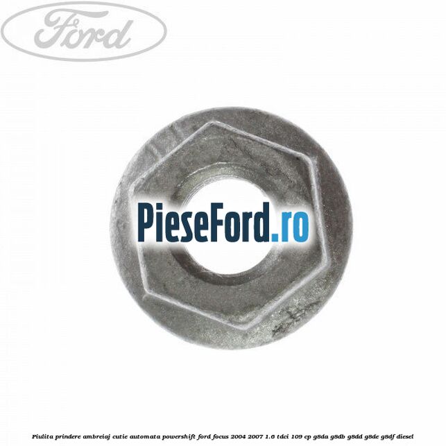 Piulita prindere ambreiaj cutie automata PowerShift Ford Focus 2004-2007 1.6 TDCi 109 cp G8DA, G8DB, G8DD, G8DE, G8DF diesel