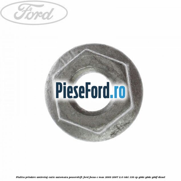 Piulita prindere ambreiaj cutie automata PowerShift Ford Focus C-Max 2003-2007 2.0 TDCi 133 cp G6DC, G6DE, G6DF diesel