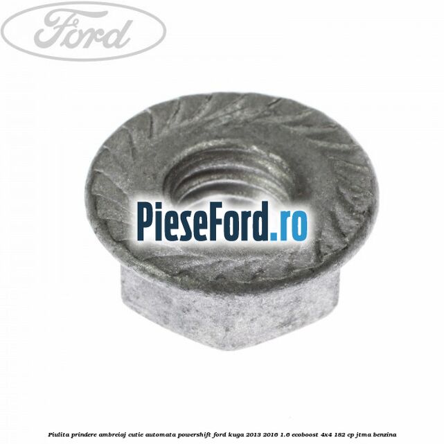 Piulita prindere ambreiaj cutie automata PowerShift Ford Kuga 2013-2016 1.6 EcoBoost 4x4 182 cp JTMA benzina
