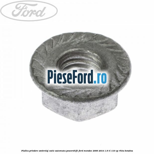 Piulita prindere ambreiaj cutie automata PowerShift Ford Mondeo 2008-2014 1.6 Ti 110 cp RHBA benzina