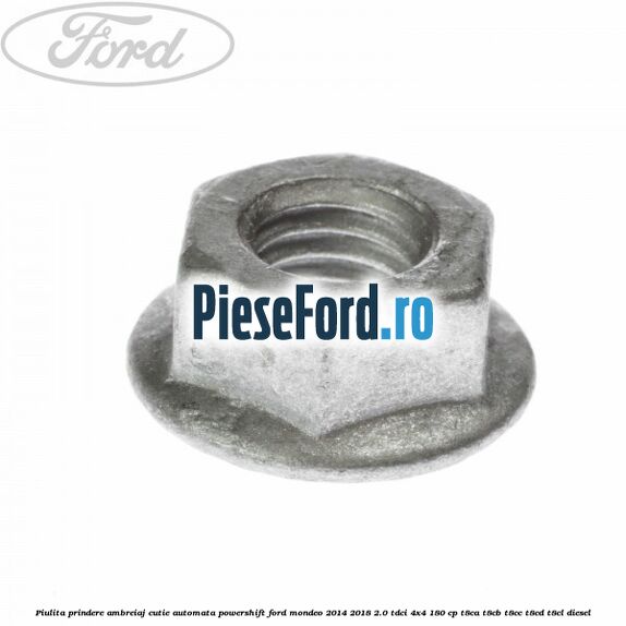 Piulita prindere ambreiaj cutie automata PowerShift Ford Mondeo 2014-2018 2.0 TDCi 4x4 180 cp T8CA, T8CB, T8CC, T8CD, T8CL diesel