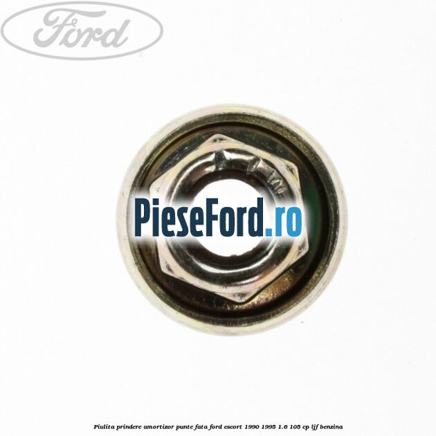 Piulita prindere amortizor punte fata Ford Escort 1990-1995 1.6 105 cp LJF benzina