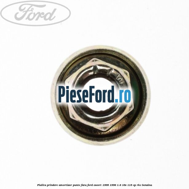 Piulita prindere amortizor punte fata Ford Escort 1995-1998 1.8 16V 115 cp RKC benzina