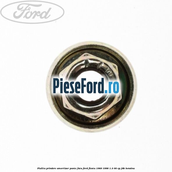 Piulita prindere amortizor punte fata Ford Fiesta 1989-1996 1.3 60 cp J6B benzina