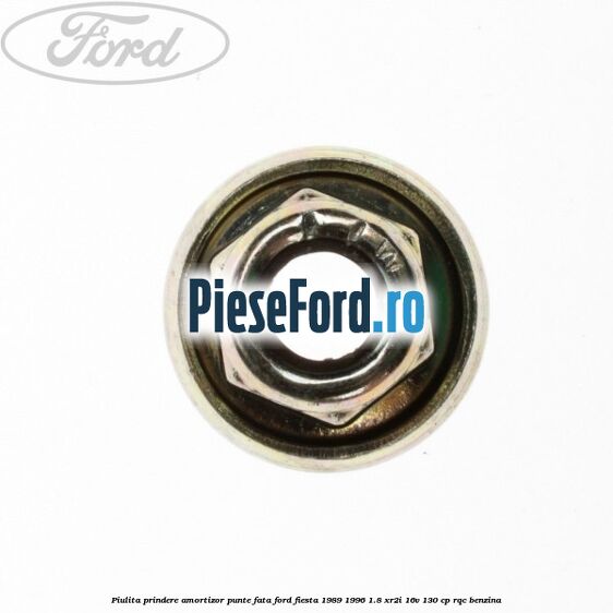 Piulita prindere amortizor punte fata Ford Fiesta 1989-1996 1.8 XR2i 16V 130 cp RQC benzina