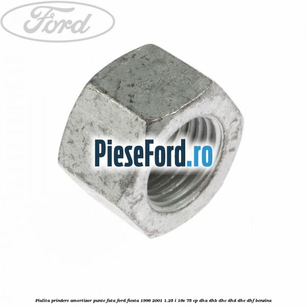 Piulita prindere amortizor punte fata Ford Fiesta 1996-2001 1.25 i 16V 75 cp DHA, DHB, DHC, DHD, DHE, DHF benzina