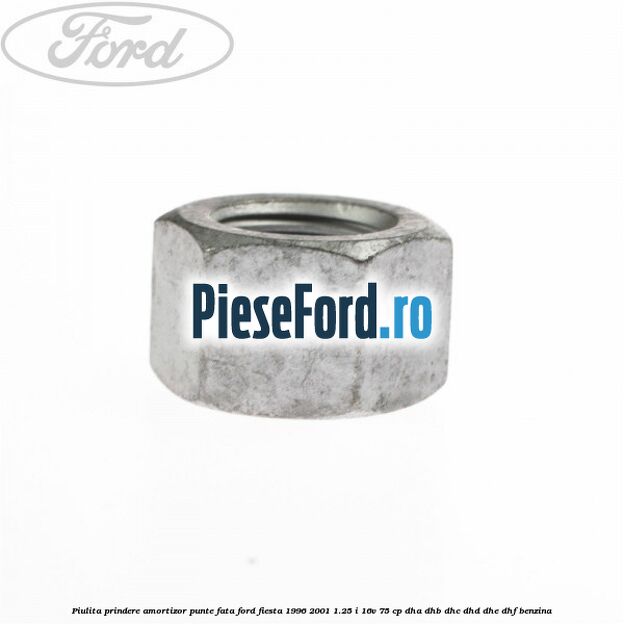 Piulita prindere amortizor punte fata Ford Fiesta 1996-2001 1.25 i 16V 75 cp DHA, DHB, DHC, DHD, DHE, DHF benzina