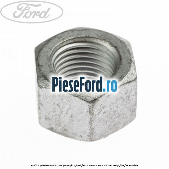 Piulita prindere amortizor punte fata Ford Fiesta 1996-2001 1.4 i 16V 90 cp FHA, FHE benzina