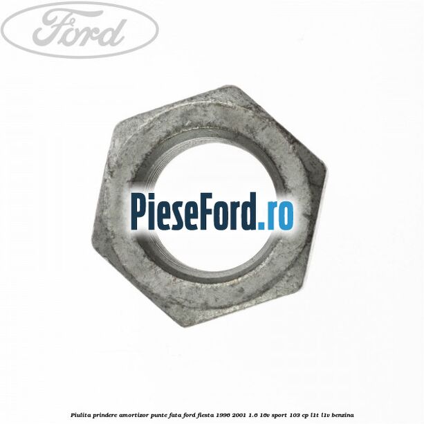 Piulita prindere amortizor punte fata Ford Fiesta 1996-2001 1.6 16V Sport 103 cp L1T, L1V benzina