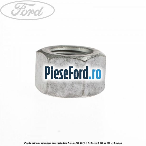 Piulita prindere amortizor punte fata Ford Fiesta 1996-2001 1.6 16V Sport 103 cp L1T, L1V benzina