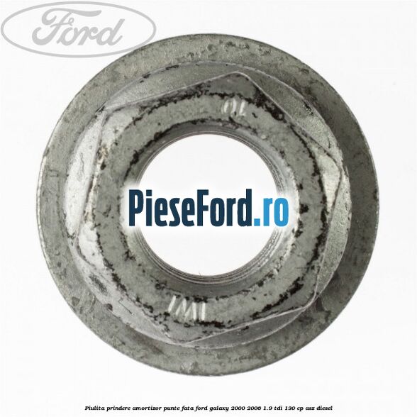 Piulita prindere amortizor punte fata Ford Galaxy 2000-2006 1.9 TDI 130 cp Piulita prindere amortizor punte fata Ford Galaxy 2000-2006 1.9 TDI 130 cp ASZ diesel