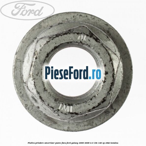 Piulita prindere amortizor punte fata Ford Galaxy 2000-2006 2.3 16V 140 cp E5SB benzina