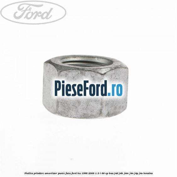 Piulita prindere amortizor punte fata Ford Ka 1996-2008 1.3 i 60 cp BAA, J4D, J4K, J4M, J4N, J4P, J4S benzina
