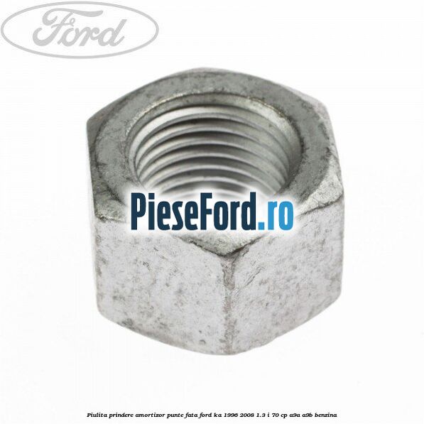 Piulita prindere amortizor punte fata Ford Ka 1996-2008 1.3 i 70 cp A9A, A9B benzina