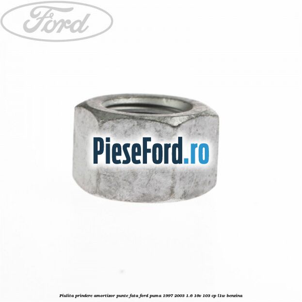 Piulita prindere amortizor punte fata Ford Puma 1997-2003 1.6 16V 103 cp L1W benzina