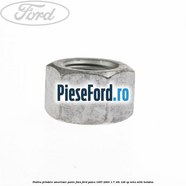 Piulita prindere amortizor punte fata Ford Puma 1997-2003 1.7 16V 125 cp Piulita prindere amortizor punte fata Ford Puma 1997-2003 1.7 16V 125 cp MHA, MHB benzina