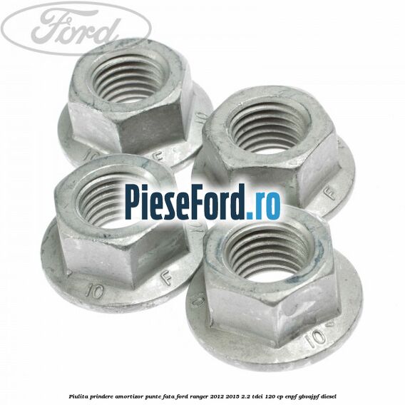 Piulita prindere amortizor punte fata Ford Ranger 2012-2015 2.2 TDCi 120 cp Piulita prindere amortizor punte fata Ford Ranger 2012-2015 2.2 TDCi 120 cp ENPF, GBVAJPF diesel