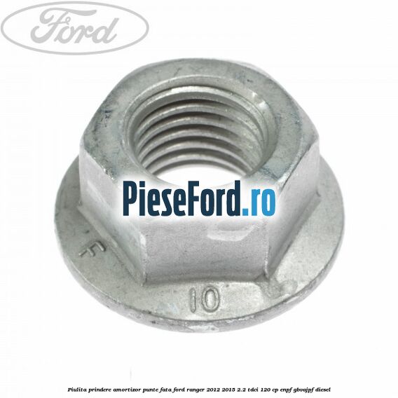 Piulita prindere amortizor punte fata Ford Ranger 2012-2015 2.2 TDCi 120 cp Piulita prindere amortizor punte fata Ford Ranger 2012-2015 2.2 TDCi 120 cp ENPF, GBVAJPF diesel