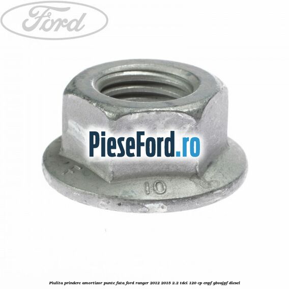 Piulita prindere amortizor punte fata Ford Ranger 2012-2015 2.2 TDCi 120 cp Piulita prindere amortizor punte fata Ford Ranger 2012-2015 2.2 TDCi 120 cp ENPF, GBVAJPF diesel
