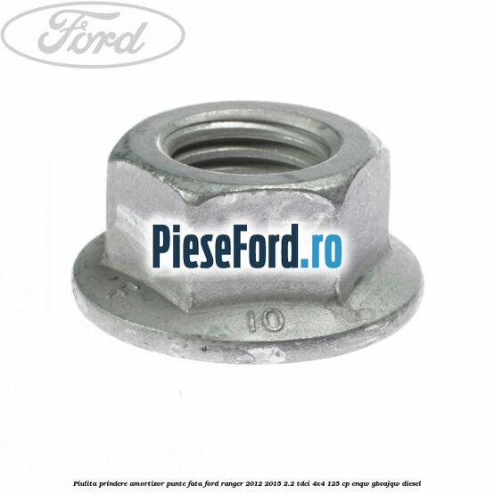Piulita prindere amortizor punte fata Ford Ranger 2012-2015 2.2 TDCi 4x4 125 cp Piulita prindere amortizor punte fata Ford Ranger 2012-2015 2.2 TDCi 4x4 125 cp ENQW, GBVAJQW diesel