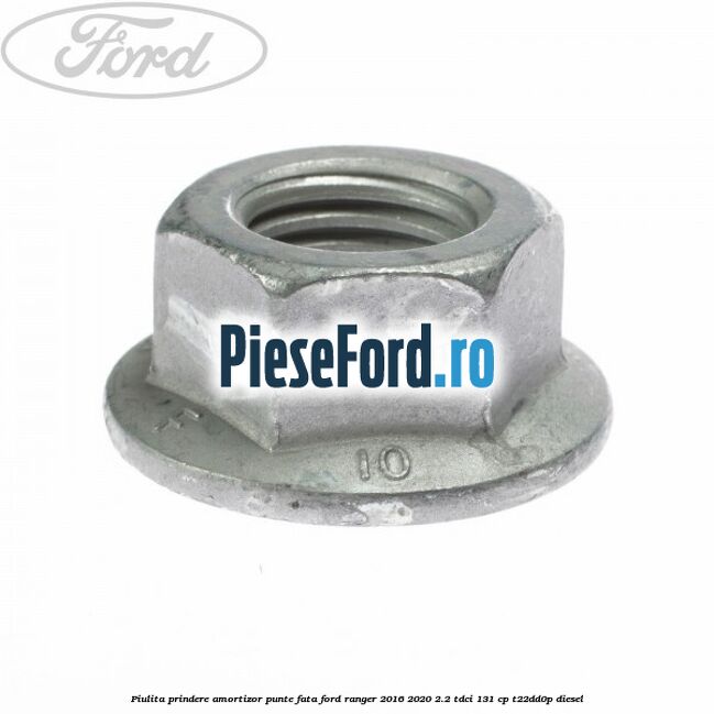 Piulita prindere amortizor punte fata Ford Ranger 2016-2020 2.2 TDCi 131 cp Piulita prindere amortizor punte fata Ford Ranger 2016-2020 2.2 TDCi 131 cp T22DD0P diesel