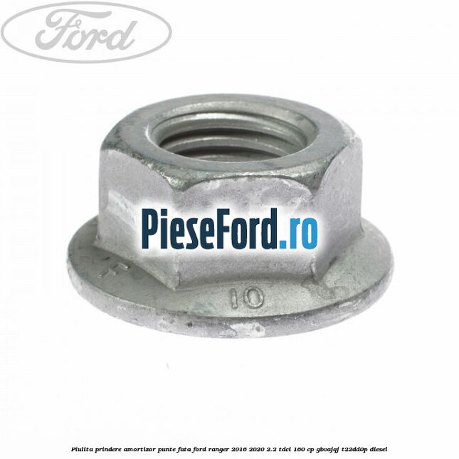Piulita prindere amortizor punte fata Ford Ranger 2016-2020 2.2 TDCi 160 cp GBVAJQJ, T22DD0P diesel