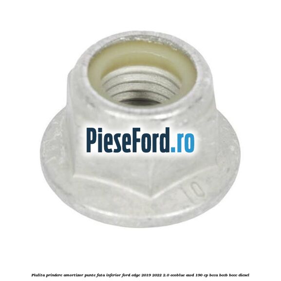 Piulita prindere amortizor punte fata inferior Ford Edge 2019-2022 2.0 EcoBlue AWD 190 cp BCCA, BCCB, BCCC diesel