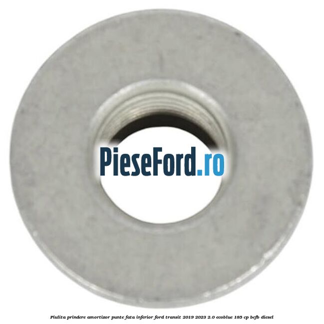 Piulita prindere amortizor punte fata inferior Ford Transit 2019-2023 2.0 EcoBlue 185 cp BCFB diesel
