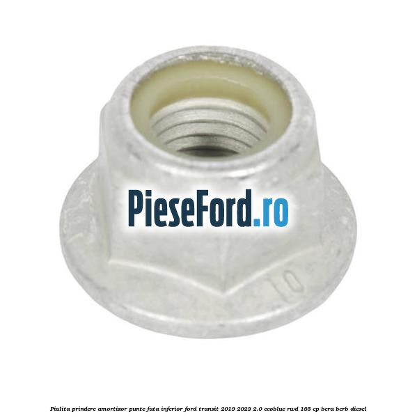 Piulita prindere amortizor punte fata inferior Ford Transit 2019-2023 2.0 EcoBlue RWD 185 cp BCRA, BCRB diesel