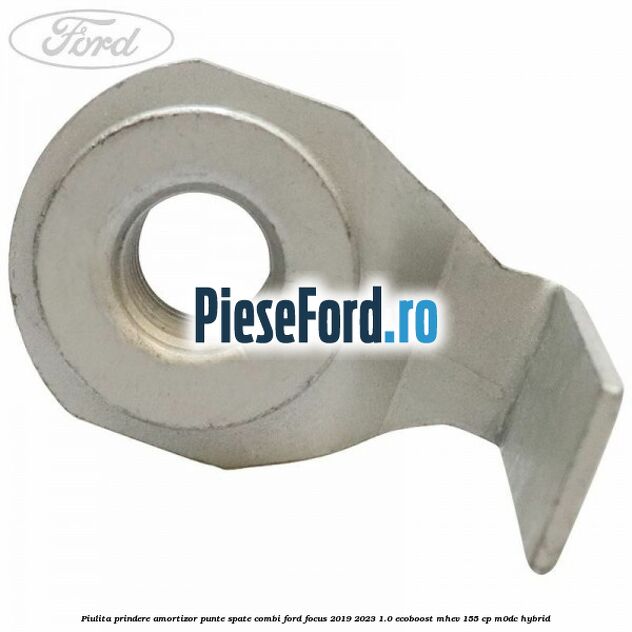 Piulita prindere amortizor punte spate combi Ford Focus 2019-2023 1.0 EcoBoost mHEV 155 cp M0DC Hybrid