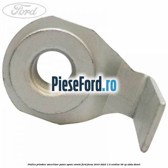 Piulita prindere amortizor punte spate combi Ford Focus 2019-2023 1.5 EcoBlue 95 cp Piulita prindere amortizor punte spate combi Ford Focus 2019-2023 1.5 EcoBlue 95 cp Z2DA diesel