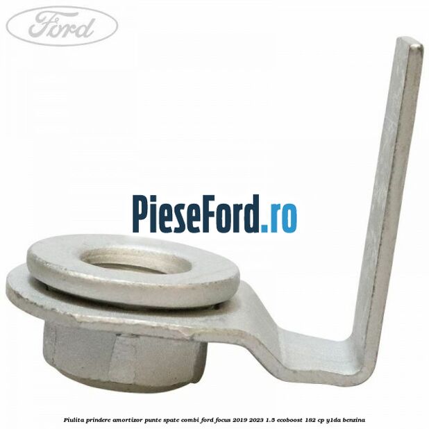 Piulita prindere amortizor punte spate combi Ford Focus 2019-2023 1.5 EcoBoost 182 cp Y1DA benzina