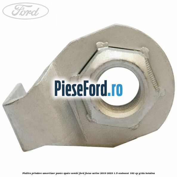 Piulita prindere amortizor punte spate combi Ford Focus Active 2019-2023 1.5 EcoBoost 182 cp Y1DA benzina