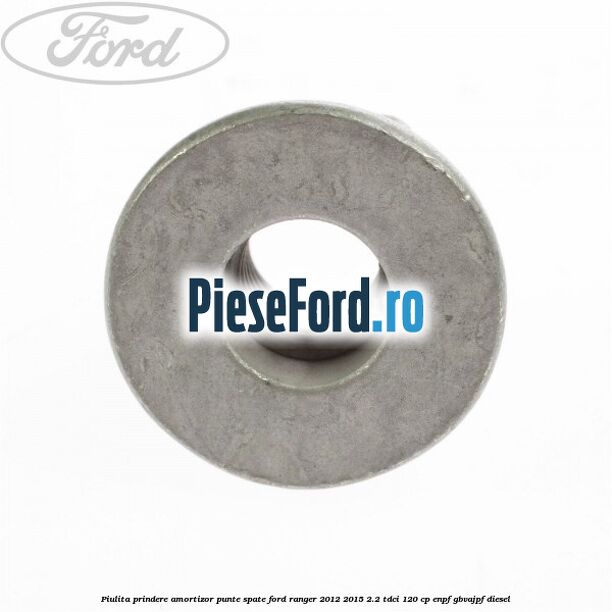Piulita prindere amortizor punte spate Ford Ranger 2012-2015 2.2 TDCi 120 cp ENPF, GBVAJPF diesel