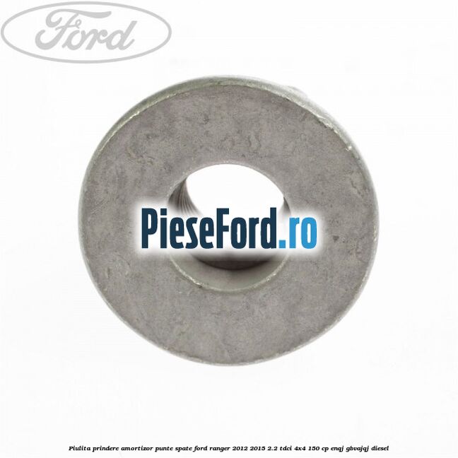 Piulita prindere amortizor punte spate Ford Ranger 2012-2015 2.2 TDCi 4x4 150 cp Piulita prindere amortizor punte spate Ford Ranger 2012-2015 2.2 TDCi 4x4 150 cp ENQJ, GBVAJQJ diesel