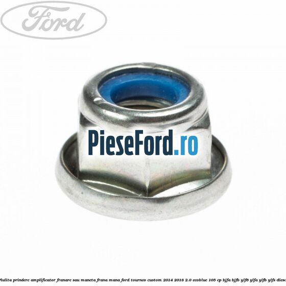 Piulita prindere amplificator franare sau maneta frana mana Ford Tourneo Custom 2014-2018 2.0 EcoBlue 105 cp BJFA, BJFB, YLF6, YLFA, YLFB, YLFS diesel