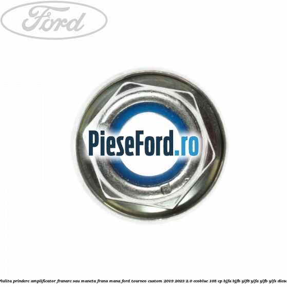 Piulita prindere amplificator franare sau maneta frana mana Ford Tourneo Custom 2019-2023 2.0 EcoBlue 105 cp BJFA, BJFB, YLF6, YLFA, YLFB, YLFS diesel