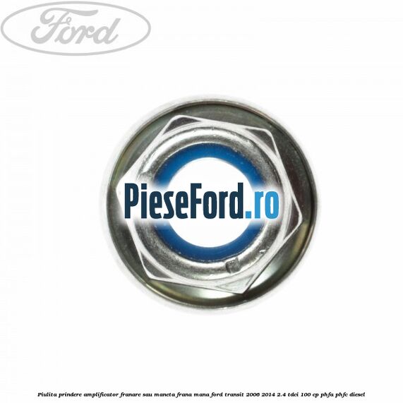 Piulita prindere amplificator franare sau maneta frana mana Ford Transit 2006-2014 2.4 TDCi 100 cp PHFA, PHFC diesel