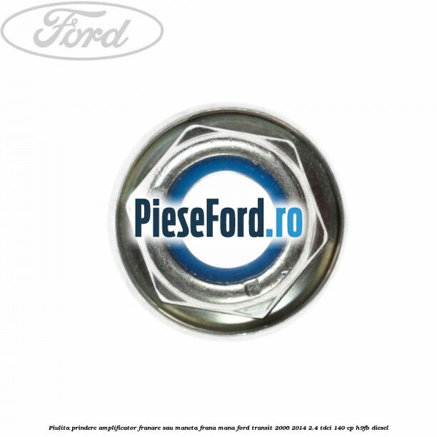 Piulita prindere amplificator franare sau maneta frana mana Ford Transit 2006-2014 2.4 TDCi 140 cp H9FB diesel