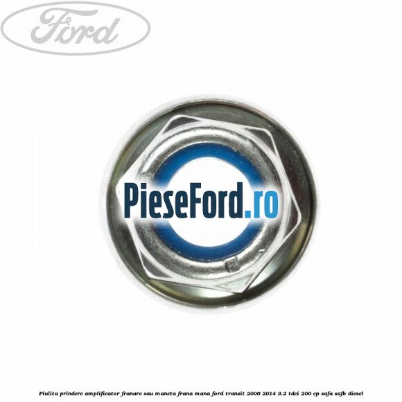 Piulita prindere amplificator franare sau maneta frana mana Ford Transit 2006-2014 3.2 TDCi 200 cp SAFA, SAFB diesel