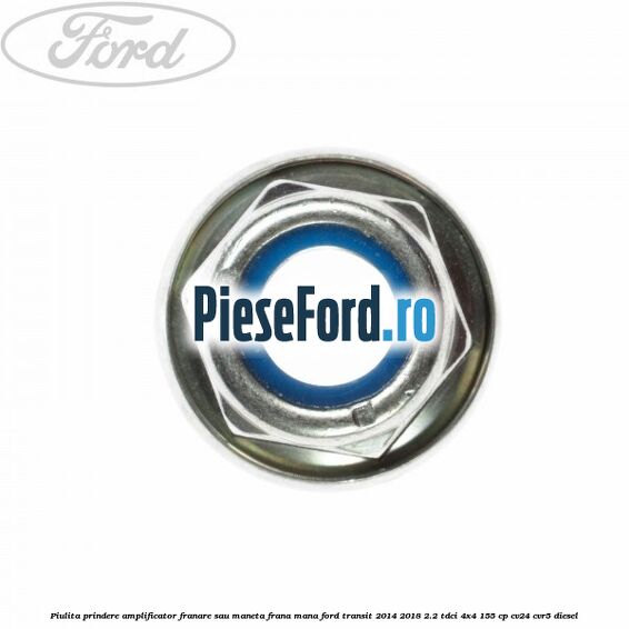 Piulita prindere amplificator franare sau maneta frana mana Ford Transit 2014-2018 2.2 TDCi 4x4 155 cp CV24, CVR5 diesel