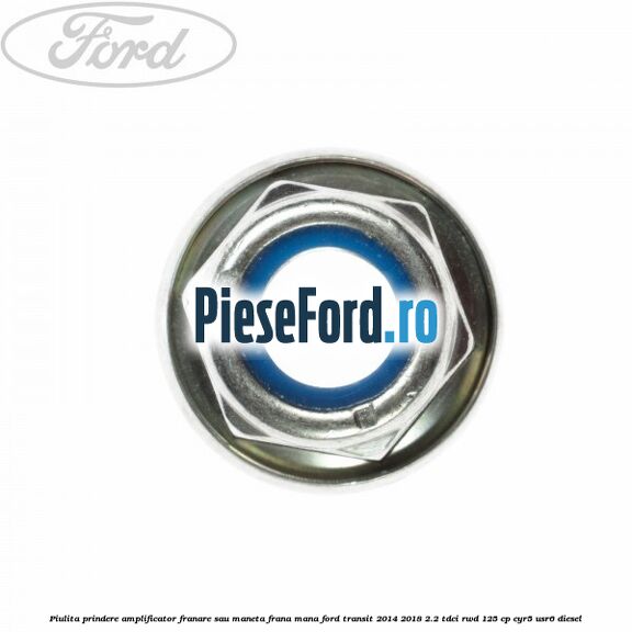 Piulita prindere amplificator franare sau maneta frana mana Ford Transit 2014-2018 2.2 TDCi RWD 125 cp CYR5, USR6 diesel
