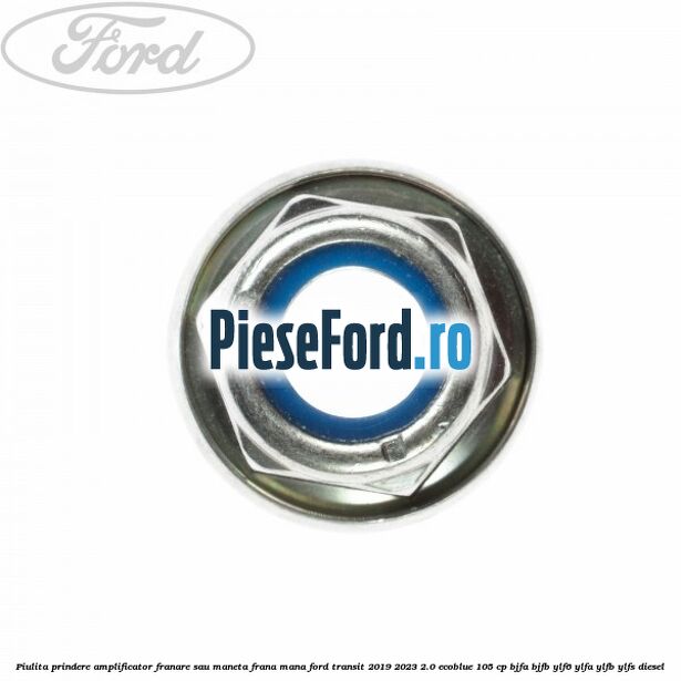 Piulita prindere amplificator franare sau maneta frana mana Ford Transit 2019-2023 2.0 EcoBlue 105 cp BJFA, BJFB, YLF6, YLFA, YLFB, YLFS diesel
